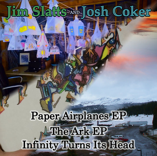 Jim Slatts and Josh Coker - Paper Airplanes EP / The Ark EP / Infinity Turns Its Head CD